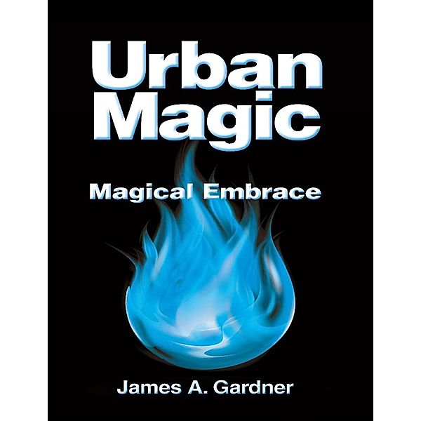 Lulu Publishing Services: Urban Magic: Magical Embrace, James Gardner