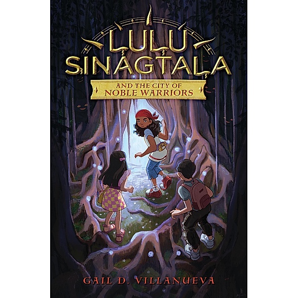 Lulu Sinagtala and the City of Noble Warriors / Lulu Sinagtala and the Tagalog Gods Bd.1, Gail D. Villanueva