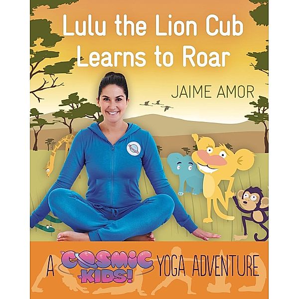 Lulu the Lion Cub Learns to Roar / Cosmic Kids Yoga Adventure Bd.2, Jaime Amor