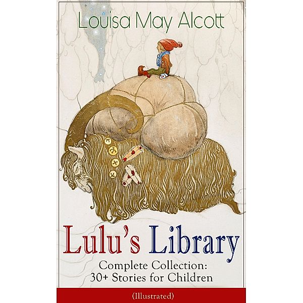 Lulu's Library - Complete Collection: 30+ Stories for Children (Illustrated), Louisa May Alcott