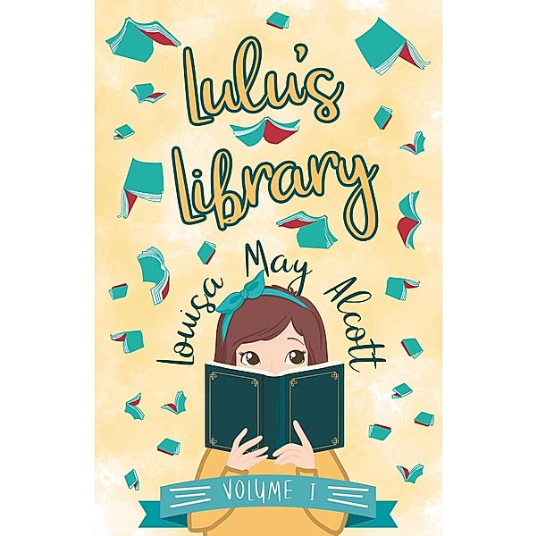 Lulu's Library, Volume I / Lulu's Library Bd.1, Louisa May Alcott