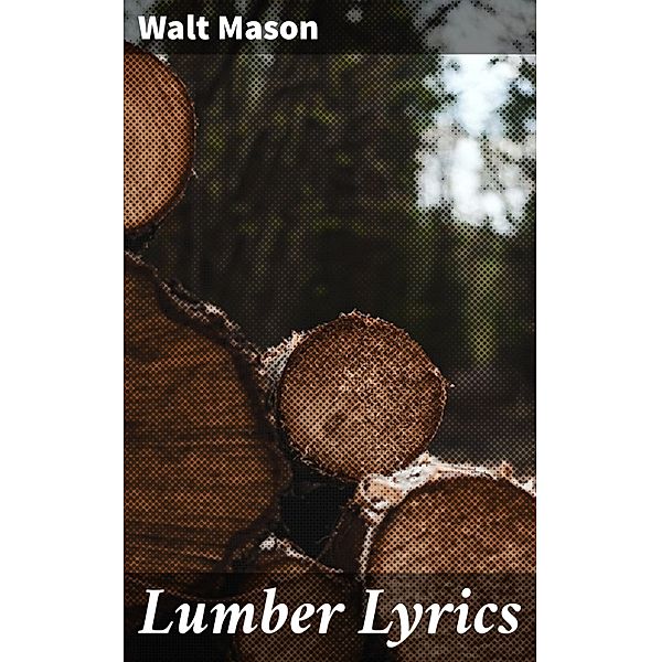 Lumber Lyrics, Walt Mason