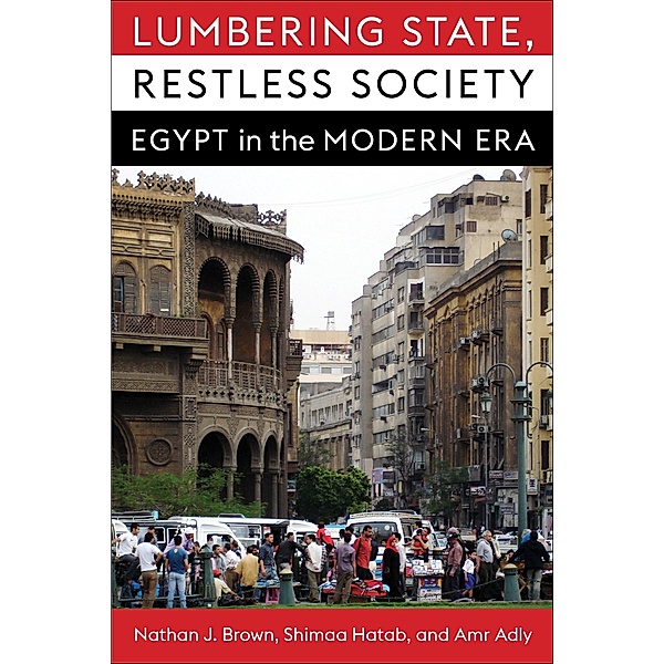 Lumbering State, Restless Society / Columbia Studies in Middle East Politics, Nathan J. Brown, Shimaa Hatab, Amr Adly
