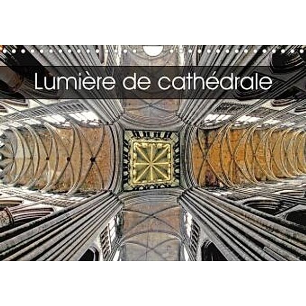 Lumière de cathédrale (Calendrier mural 2021 DIN A4 horizontal), Patrice Thébault