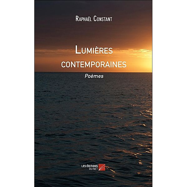Lumieres contemporaines / Les Editions du Net, Constant Raphael Constant