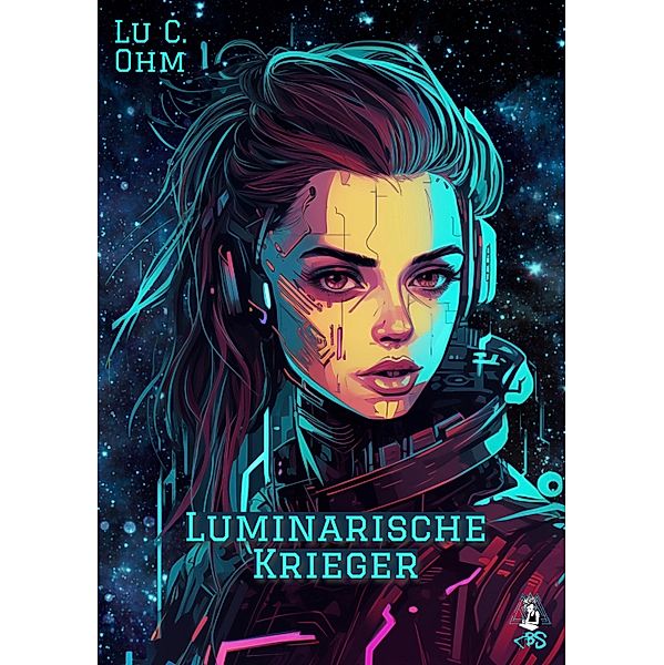 Luminarische Krieger - Band 2 von Welt ohne Erde, auch separat lesbar, Lu C. Ohm