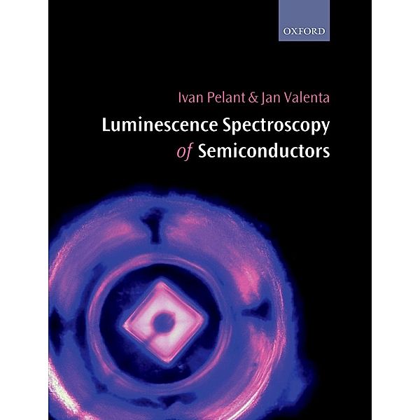 Luminescence Spectroscopy of Semiconductors, Ivan Pelant, Jan Valenta