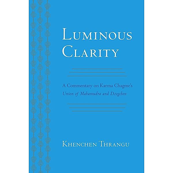 Luminous Clarity, Karma Chagme, Khenchen Thrangu