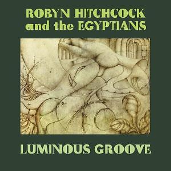 Luminous Groove, Robyn & The Egyptians Hitchcock