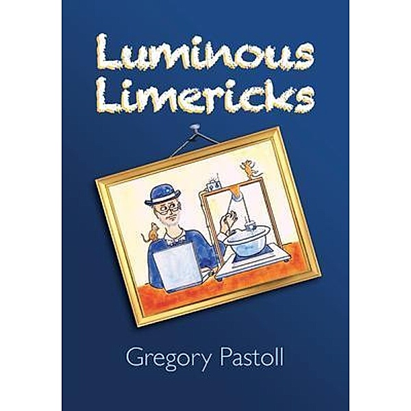 Luminous Limericks / Gregory Pastoll, Gregory Pastoll