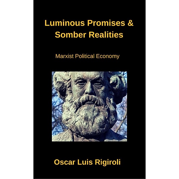 Luminous Promises & Somber Realities- Marxist Political Economy, Oscar Luis Rigiroli