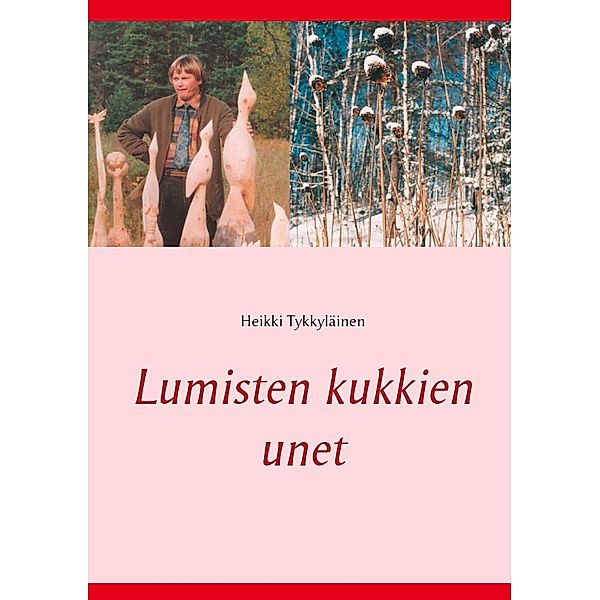 Lumisten kukkien unet, Heikki Tykkyläinen