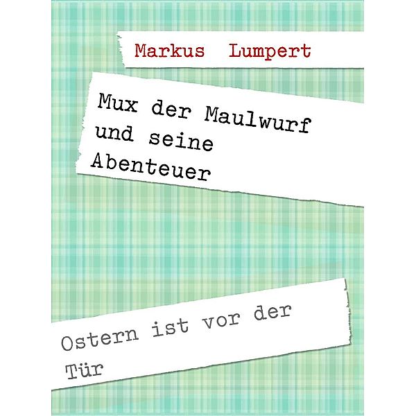 Lumpert, M: Mux der Maulwurf und seine Abenteuer, Markus Lumpert