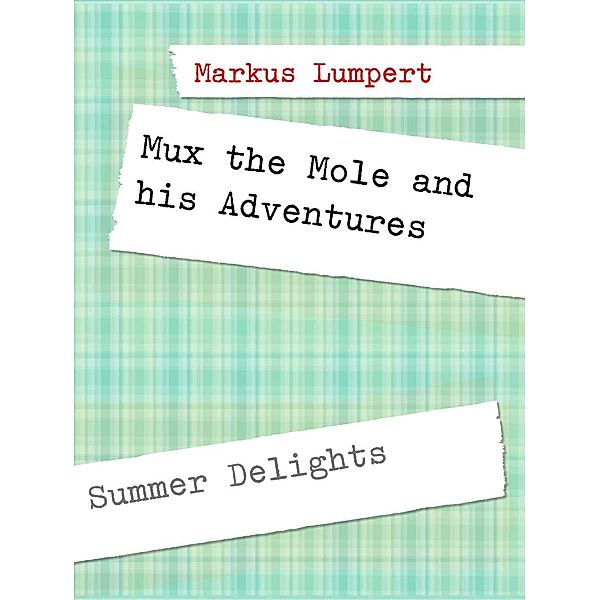 Lumpert, M: Mux the Mole and his Adventures, Markus Lumpert