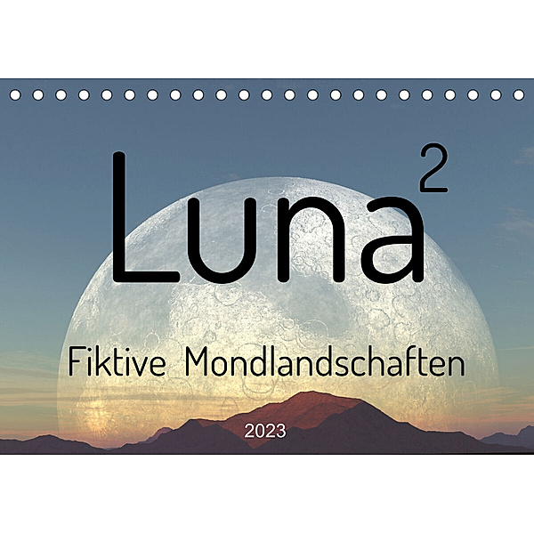Luna 2 - Fiktive Mondlandschaften (Tischkalender 2023 DIN A5 quer), Michael und Linda Schilling