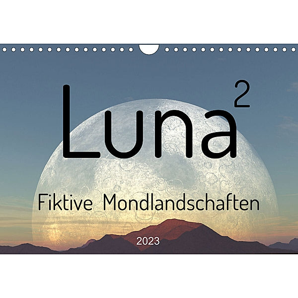 Luna 2 - Fiktive Mondlandschaften (Wandkalender 2023 DIN A4 quer), Michael und Linda Schilling