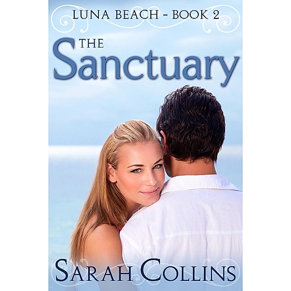 Luna Beach Sweet Romance: The Sanctuary (Luna Beach Sweet Romance, #2), Sarah Collins