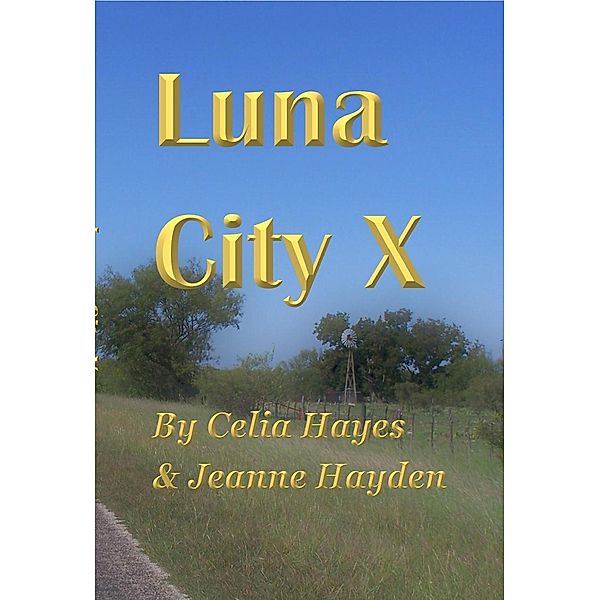 Luna City X (Chronicles of Luna City, #10) / Chronicles of Luna City, Celia Hayes, Jeanne Hayden