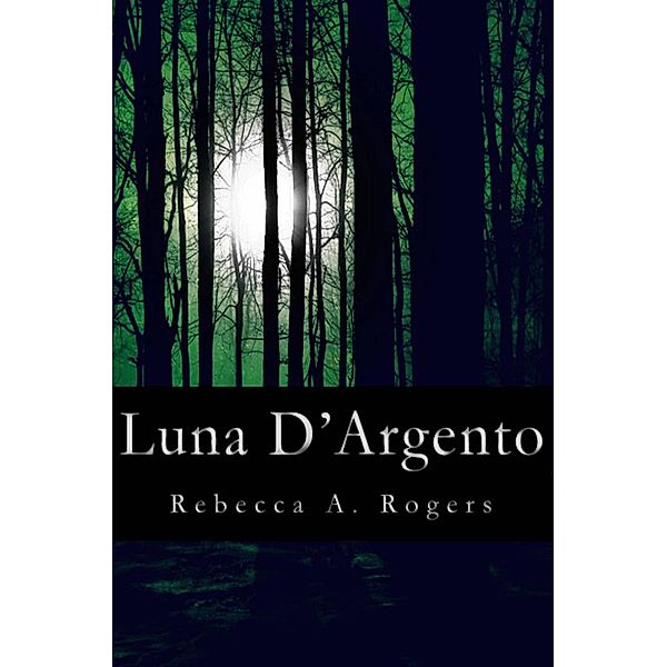 Luna D'Argento (Luna D'Argento, #1), Rebecca A. Rogers
