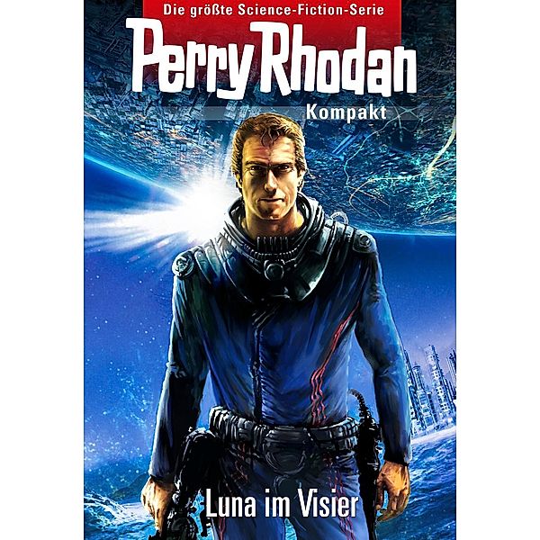 Luna im Visier / Perry Rhodan - Kompakt Bd.1, Andreas Eschbach, Christian Montillon, Marc A. Herren, Bernd Perplies