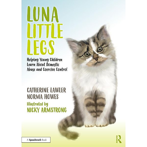 Luna Little Legs: Helping Young Children to Understand Domestic Abuse and Coercive Control, Catherine Lawler, Norma Howes