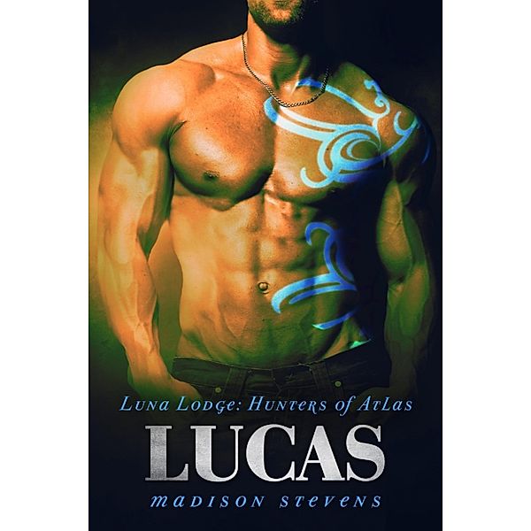 Luna Lodge: Hunters of Atlas: Lucas, Madison Stevens