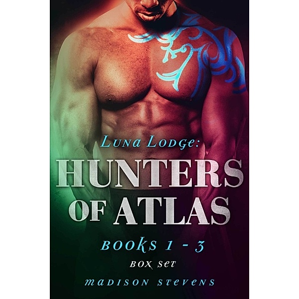 Luna Lodge: Hunters of Atlas: Luna Lodge: Hunters of Atlas Books 1 - 3 Box Set, Madison Stevens