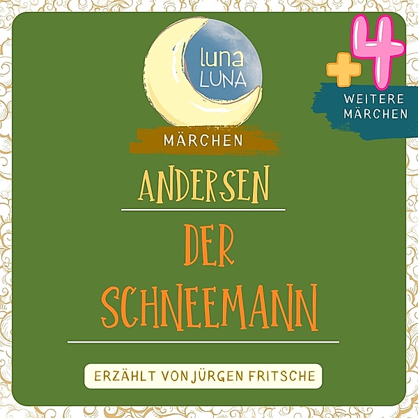 Luna Luna - Der Schneemann plus vier weitere Märchen von Hans Christian Andersen, Luna Luna, Hans Christian Andersen