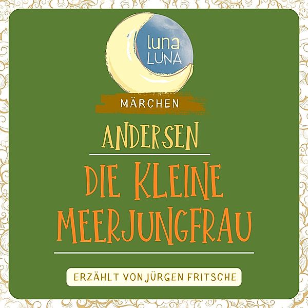 Luna Luna - Die kleine Meerjungfrau, Luna Luna, Hans Christian Andersen