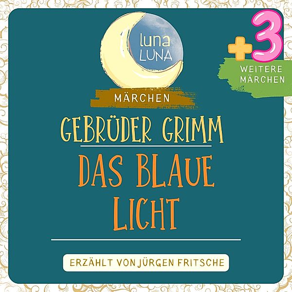 Luna Luna - Gebrüder Grimm: Das blaue Licht plus drei weitere Märchen, Luna Luna, Die Gebrüder Grimm