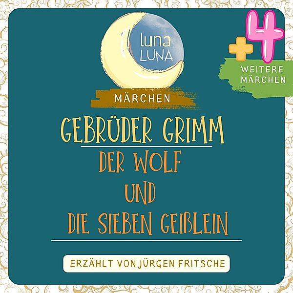 Luna Luna - Gebrüder Grimm: Der Wolf und die sieben Geißlein plus vier weitere Märchen, Luna Luna, Die Gebrüder Grimm