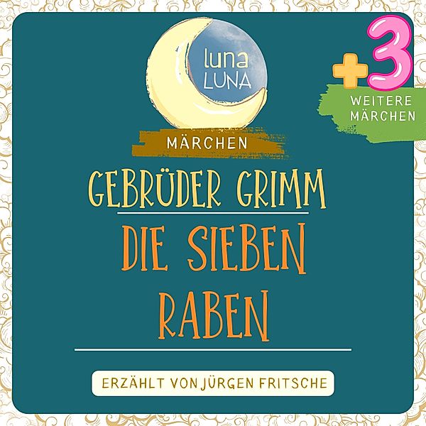 Luna Luna - Gebrüder Grimm: Die sieben Raben plus drei weitere Märchen, Luna Luna, Die Gebrüder Grimm