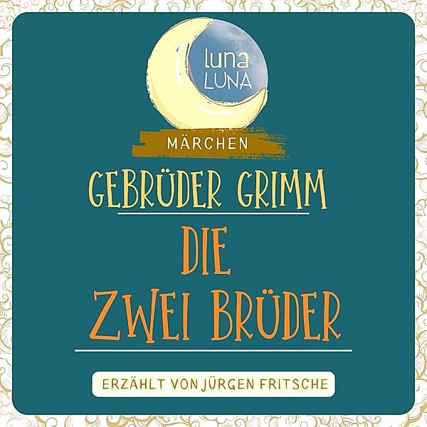 Luna Luna - Gebrüder Grimm: Die zwei Brüder, Luna Luna, Die Gebrüder Grimm