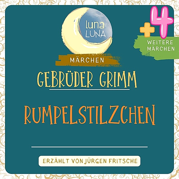 Luna Luna - Gebrüder Grimm: Rumpelstilzchen plus vier weitere Märchen, Luna Luna, Die Gebrüder Grimm