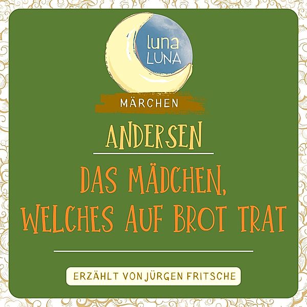 Luna Luna Märchen - Das Mädchen, welches auf das Brot trat, Hans Christian Andersen, Luna Luna