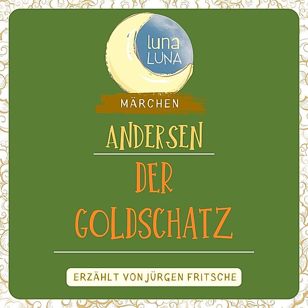 Luna Luna Märchen - Der Goldschatz, Luna Luna, Hans Christian Andersen