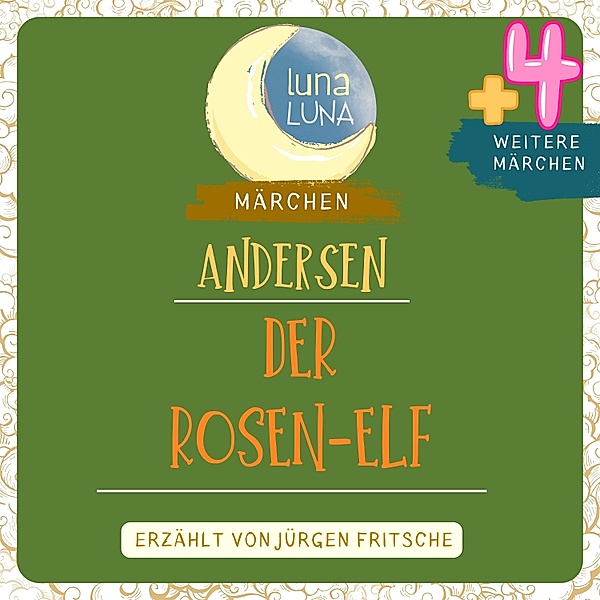 Luna Luna Märchen - Der Rosen-Elf plus vier weitere Märchen von Hans Christian Andersen, Luna Luna, Hans Christian Andersen
