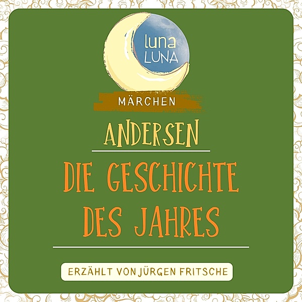 Luna Luna Märchen - Die Geschichte des Jahres, Luna Luna, Hans Christian Andersen