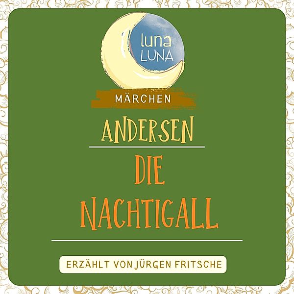 Luna Luna Märchen - Die Nachtigall, Luna Luna, Hans Christian Andersen