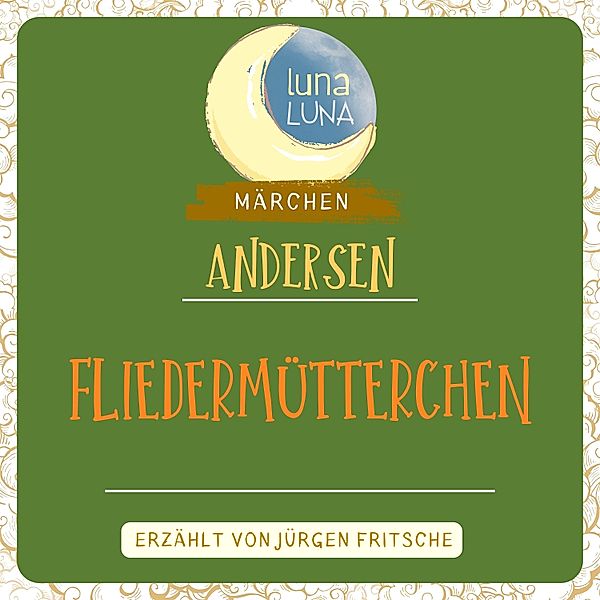 Luna Luna Märchen - Fliedermütterchen, Luna Luna, Hans Christian Andersen