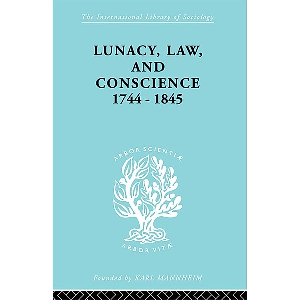 Lunacy, Law and Conscience, 1744-1845, Kathleen Jones