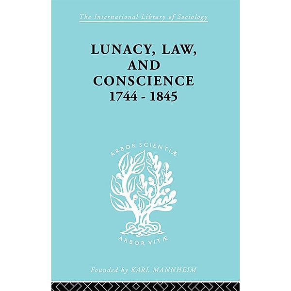 Lunacy, Law and Conscience, 1744-1845 / International Library of Sociology, Kathleen Jones