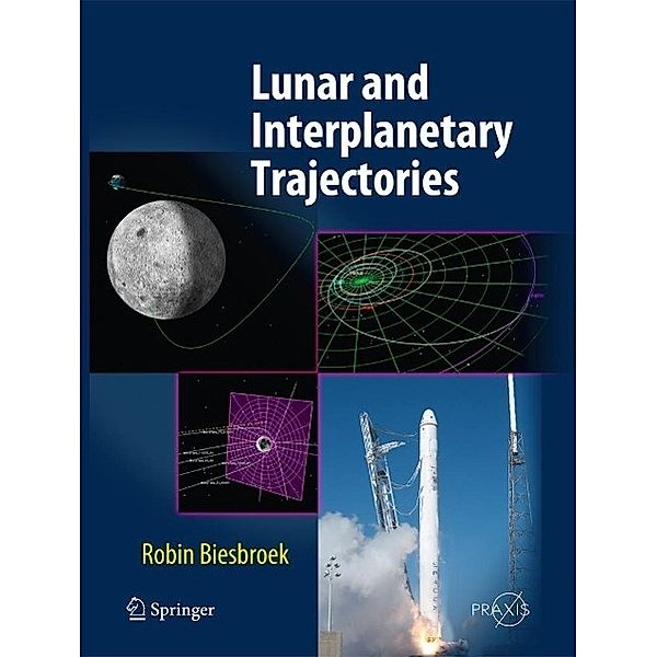 Lunar and Interplanetary Trajectories / Springer Praxis Books, Robin Biesbroek