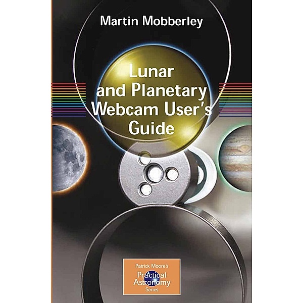 Lunar and Planetary Webcam User's Guide / The Patrick Moore Practical Astronomy Series, Martin Mobberley