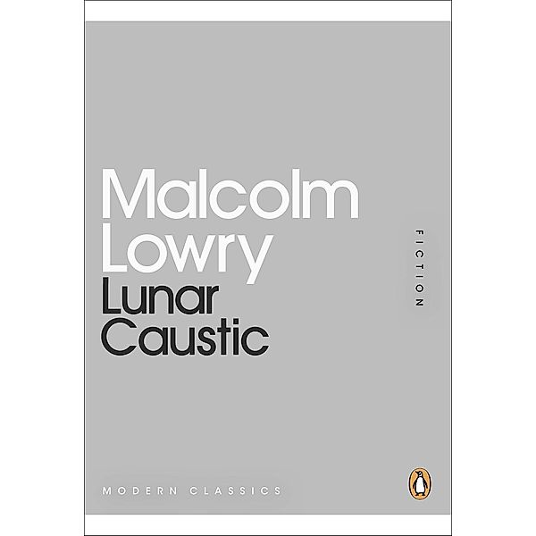 Lunar Caustic / Penguin Modern Classics, Malcolm Lowry