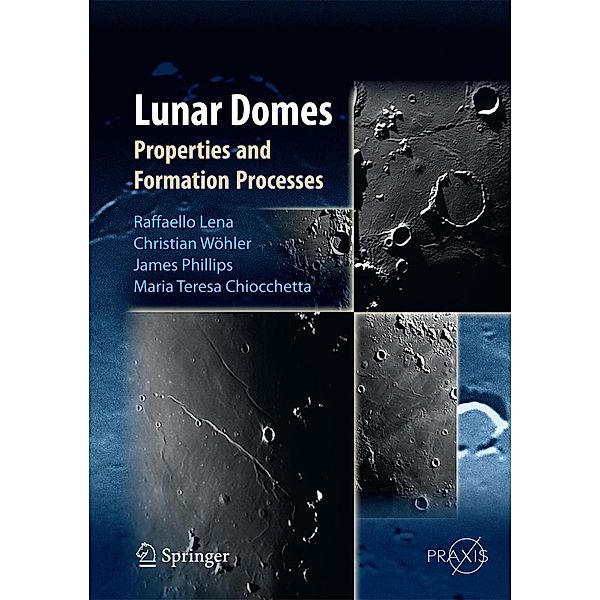 Lunar Domes / Springer Praxis Books, Raffaello Lena, Christian Wöhler, Jim Phillips, Maria Teresa Chiocchetta