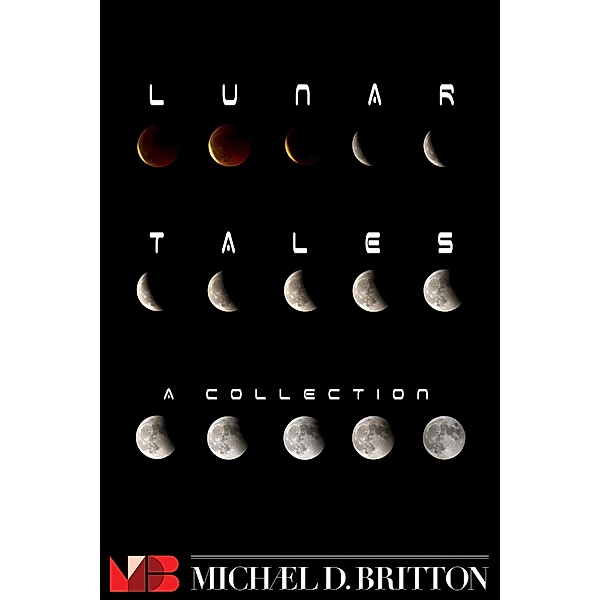 Lunar Tales - an anthology, Michael D. Britton