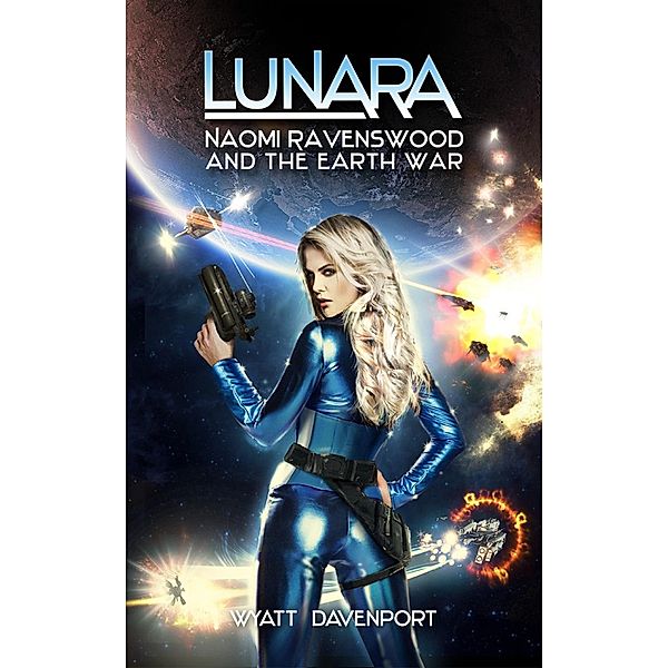 Lunara: Naomi Ravenswood and the Earth War (The Lunara Series, #7) / The Lunara Series, Wyatt Davenport