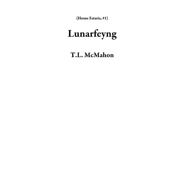 Lunarfeyng (House Estaria, #1) / House Estaria, T. L. McMahon