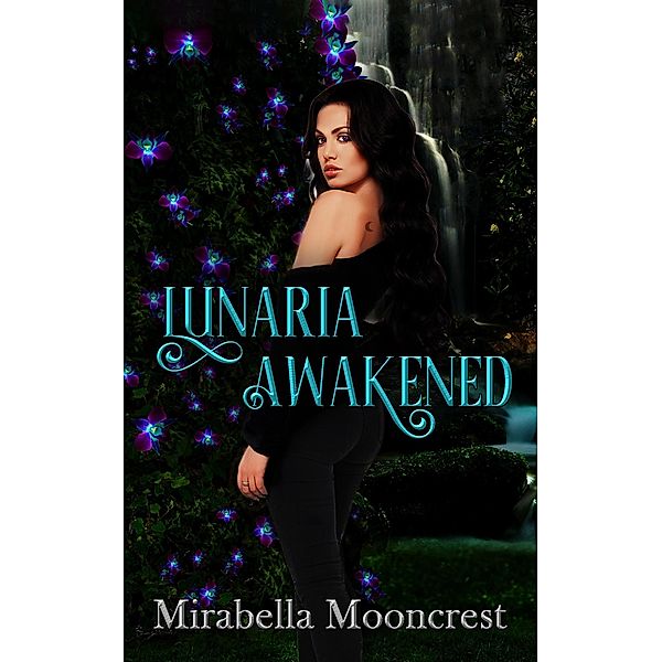 Lunaria Awakened (Kingdom of Lunaria, #1) / Kingdom of Lunaria, Mirabella Mooncrest